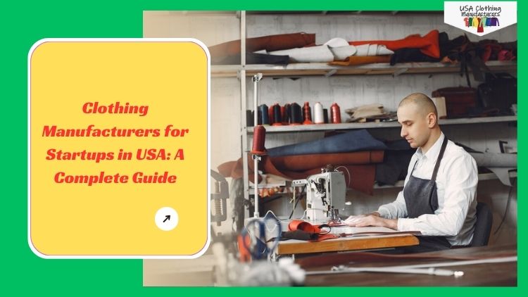 Clothing Manufacturers for Startups in USA A Complete Guide