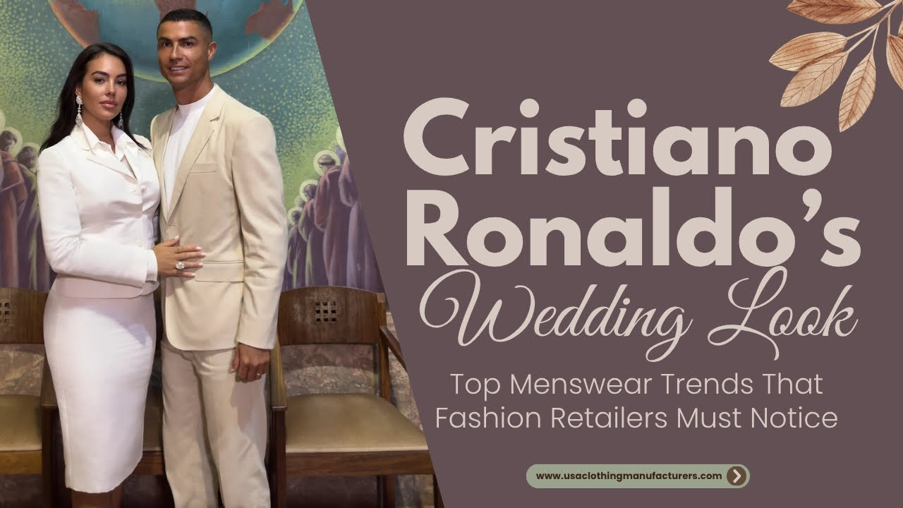 Cristiano Ronaldo’s Wedding Look: Top Menswear Trends for Retailers